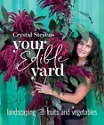 Your Edible Yard: Landscaping with Fruits and Vegetables by Crystal Stevens: New