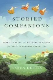 Storied Companions: Cancer, Trauma, and Discovering Guides for Living in Buddhis