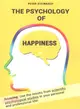 The Psychology of Happiness ― Use the Results from Scientific Psychological Studies in Your Personal and Professional Life