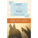 THE SPIRIT OF THE HORSE AND OTHER WORKS