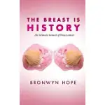 THE BREAST IS HISTORY: AN INTIMATE MEMOIR OF BREAST CANCER