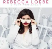 REBECCA LOEBE - GIVE UP YOUR GHOSTS - NEW CD
