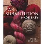 YARN SUBSTITUTION MADE EASY: MATCHING THE RIGHT YARN TO ANY KNITTING PATTERN