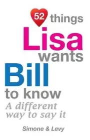 52 Things Lisa Wants Bill To Know: A Different Way To Say It by Simone (English)