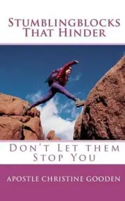 Stumblingblocks That Hinder: Don't Let Them Stop You by Apostle Christine Gooden