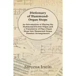 DICTIONARY OF HAMMOND-ORGAN STOPS - AN INTRODUCTION OF PLAYING THE HAMMOND ELECTRIC ORGAN AND A TRANSLATION OF PIPE-ORGAN STOPS INTO HAMMOND-ORGAN NUM