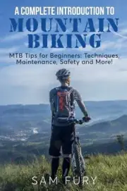 A Complete Introduction to Mountain Biking: MTB Tips for Beginners: Techniques,