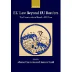EU LAW BEYOND EU BORDERS: THE EXTRATERRITORIAL REACH OF EU LAW