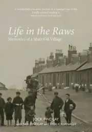 Life in the Raws: Memories of a Shale Oil Village by Jock Findlay [Paperback]