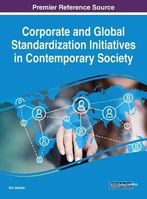 Corporate and Global Standardization Initiatives in Contemporary Society