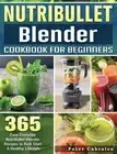 Peter Cabrales NutriBullet Blender Cookbook For Beginners (Hardback)