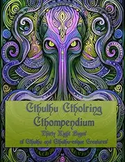 Cthulhu Ctholoring Cthompendium: Thirty Eight Coloring Pages of Cthulhu and Cthulhu-esque Creatures
