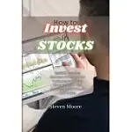 HOW TO INVEST IN STOCKS: THE MOST COMPLETE COLLECTION OF STRATEGIES FOR PURCHASING AND SELLING STOCKS TO SECURE YOUR INVESTMENTS AND INCREASE Y