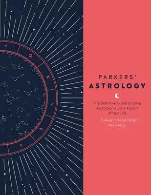 Parkers’’ Astrology: The Definitive Guide to Using Astrology in Every Aspect of Your Life