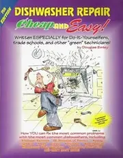 Cheap and Easy! Dishwasher Repair: Written Especially for Do-It-Yourselfers, Trade Schools, and Other "Green" Technicians!