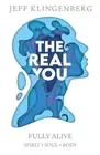 The Real You Fully Alive: Spirit Soul Body by Jeff Klingenberg Paperback Book