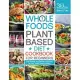 Whole Foods Plant Based Diet Cookbook for Beginners: The Healthy and Delicious Recipes with 30 Days Meal Plan to Kick-Start Healthy Eating