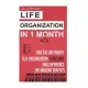 Life Organization in 1 Month: Take the One Month Self Organization Challenge and Experience the Amazing Benefits