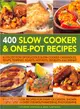 400 Slow Cooker & One-Pot Recipes ─ A Collection of Delicious Slow-Cooked Casseroles, Soups, Terrines, Roasts, Hot-Pots, Desserts and Drinks