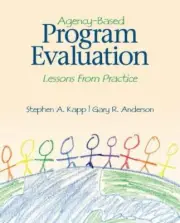 Agency-Based Program Evaluation: Lessons From Practice by Gary R. Anderson