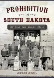 Prohibition in South Dakota: Astride the White Mule by Chuck Cecil (English) Pap