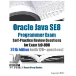 ORACLE JAVA SE8 PROGRAMMER EXAM SELF-PRACTICE REVIEW QUESTIONS FOR EXAM 1Z0-808: 2015 EDITION (WITH 120+ QUESTIONS)