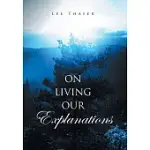 ON LIVING OUR EXPLANATIONS