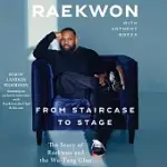 FROM STAIRCASE TO STAGE: THE STORY OF RAEKWON AND THE WU-TANG CLAN