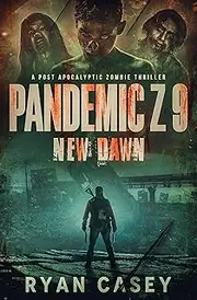 Pandemic Z 9: New Dawn: A Post Apocalyptic Zombie Thriller