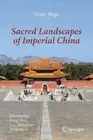 Sacred Landscapes of Imperial China: Astronomy, Feng Shui, and the Mandate of He