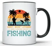 Sorry I Wasn't Listening I Was Thinking About Fishing 11 Oz Black Handle Mug