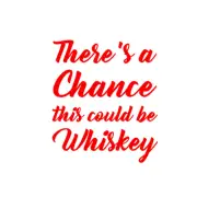 There's a Chance this could be Whiskey Decal for Yeti, Tumbler, water bottle