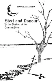 Steel and Honour: In the Shadow of the Crescent Moon