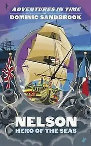 Adventures In Time Nelson Hero Of The Seas by Dominic Sandbrook Paperback Book