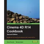 CINEMA 4D R14 COOKBOOK: ELEVATE YOUR ART TO THE FOURTH DIMENSION WITH CINEMA 4D R14