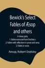 Bewick's Select Fables of sop and others; In three parts. 1. Fables extracted fr