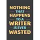 Nothing That Happens To A Writer Is Ever Wasted: Writer’’s Story Ideas Notebook With Pages to Create Plot and Character Outlines Story Writer Gift