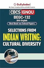 Gullybaba IGNOU 1st Year CBCS BAG (Latest Edition) BEGC-132 Selections From Indian Writing: Cultural Diversity IGNOU Help Book with Solved Sample Papers and Important Exam Notes Plus Guess Paper