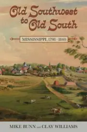 Old Southwest to Old South: Mississippi, 1798-1840 by Mike Bunn: New