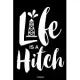 Life is a hitch: Notebook 120 Pages Size: 6x9 in, DIN A5 with blanko pages. Perfect gift for Oilfield and Oil rig worker and their wife