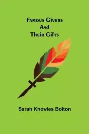 Famous Givers and Their Gifts by Sarah Knowles Bolton 9789355755759 NEW