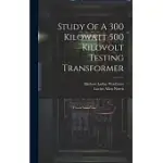 STUDY OF A 300 KILOWATT 500 KILOVOLT TESTING TRANSFORMER