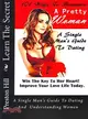 101 Ways to Romance a Pretty Woman — A Single Man's Guide to Dating and Understanding Women