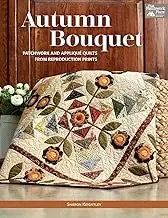 Autumn Bouquet: Patchwork and Appliqué Quilts from Reproduction Prints