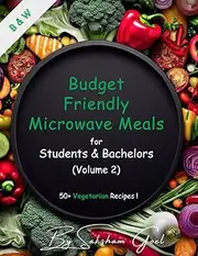 Budget-Friendly Microwave Meals: 50+ Vegetarian Recipes for Students & Bachelors - Volume 2 - Black & White Edition: Easy to Read & Use Large Font | ... for Campus life & Seniors Living Alone