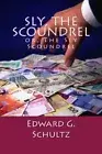 Sly, The Scoundrel: or The Sly Scoundrel. Schultz 9781466355194 Free Shipping<|