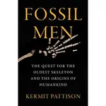 FOSSIL MEN: THE QUEST FOR THE OLDEST SKELETON AND THE ORIGINS OF HUMANKIND/KERMIT PATTISON【三民網路書店】