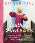 Southern Fried Sass: A Queen's Guide to Cooking, Decorating, and Living Just ...