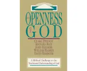 The Openness of God A Biblical Challenge to the Traditional Understanding of God