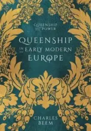 Queenship in Early Modern Europe (Queenship and Power), Beem 9781137005076..